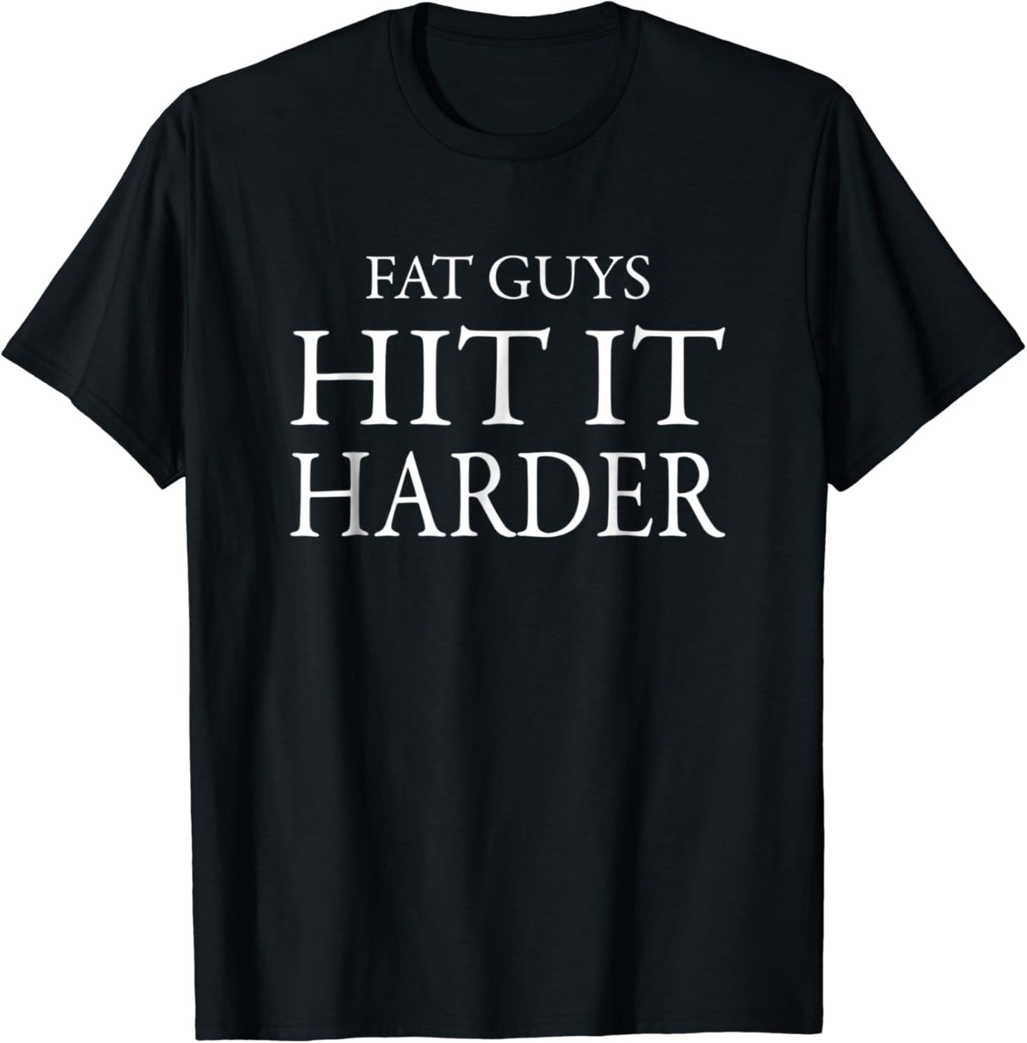 Mens Funny Perverted Fat Guys Hit It Harder Shirt Clothing